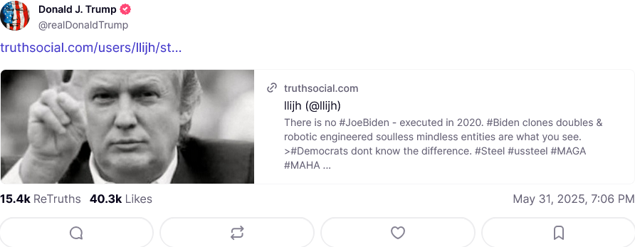 A Trump Truth Social repost reading "There is no Joe Biden - executed in 2020. Biden clones doubles & robotic engineered soulless mindless entities are what you see. Democrats don't know the difference."